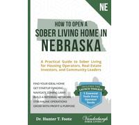 How to Open a Sober Living Home in Nebraska: A Practical Guide to Sober Living for Housing Operators, Real Estate Investors, and Community Leaders ... State-by-State Recovery Home Startup Guides)