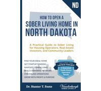 How to Open a Sober Living Home in North Dakota: A Practical Guide to Sober Living for Housing Operators, Real Estate Investors, and Community Leaders ... State-by-State Recovery Home Startup Guides)