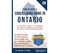 How to Open a Sober Living Home in Ontario: A Practical Guide to Recovery Housing for Operators, Real Estate Investors, and Community Leaders (Start a ... Recovery Housing Startup Guides)