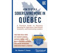 How to Open a Sober Living Home in Québec: A Practical Guide to Recovery Housing for Operators, Real Estate Investors, and Community Leaders (Start a ... Recovery Housing Startup Guides)