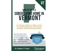 How to Open a Sober Living Home in Vermont: A Practical Guide to Sober Living for Housing Operators, Real Estate Investors, and Community Leaders ... State-by-State Recovery Home Startup Guides)