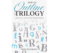 How to Outline a Trilogy: A Practical Guide for the Aspiring Writer (The Novel Outline Toolkit)