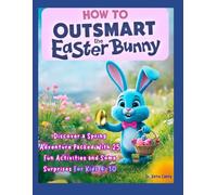 How To Outsmart The Easter Bunny: Discover a Magical Spring Adventure Packed With 25 Fun Activities and Some Surprises for Curious Kids Age 4 to 10 ... Crafts & Games›Activity Books)