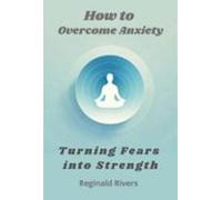How To Overcome Anxiety (ebook)