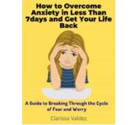 How To Overcome Anxiety In Less Than 7days And Get Your Life Back (ebo