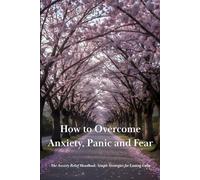How to Overcome Anxiety, Panic and Fear: The Anxiety Relief Handbook | Simple Strategies for Lasting Calm