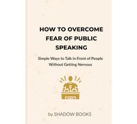 How to Overcome Fear of Public Speaking: Simple Ways to Talk in Front of People Without Getting Nervous