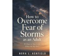 How to Overcome Fear of Storms as an Adult: 90 Days to Stay Calm When the Sky Isn't