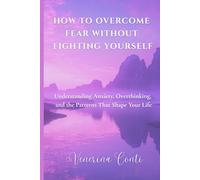 HOW TO OVERCOME FEAR WITHOUT FIGHTING YOURSELF: Understanding Anxiety, Overthinking, and the Patterns That Shape Your Life: 3 (V2V Method - From Victim to Victory)