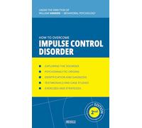 How to Overcome Impulse Control Disorder: Kleptomania, Compulsive Gambling, Compulsive Buying, Intermittent Explosive Disorder, ... Compulsive Skin ... and Managing Behavioral Disorders)