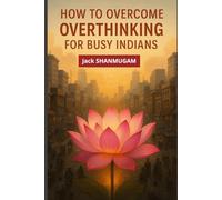 How to Overcome Overthinking for Busy Indians