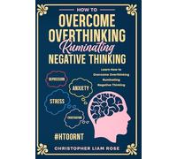 How To Overcome Overthinking - Ruminating - Negative Thinking
