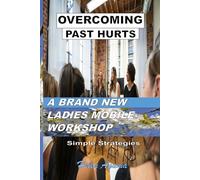 HOW TO OVERCOME PAST HURTS: AN ALTERNATIVE