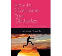 How to Overcome Your Obstacles: Practical Ways of Dealing with Your Difficulties