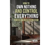 How to Own Nothing and Control Everything: A Guide to Express Trusts