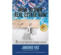 How To Own Real Estate Now: A 7 Step Action Comprehensive Guidebook to Investing