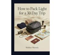 How To Pack Light For A 30 Day Trip: 2025 Carry-On Packing Guide For Travelers & Digital Nomads