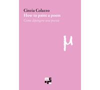How to paint a poem-Come dipingere una poesia. Ediz. bilingue