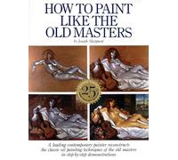 How to Paint Like the Old Masters: Watson-Guptill 25Th Anniversary Edition