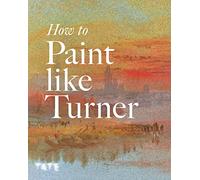 How to Paint Like Turner