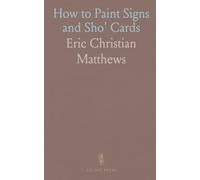 How to Paint Signs and Sho' Cards: A Complete Course of Self-Instruction Containing 100 Alphabets and Designs