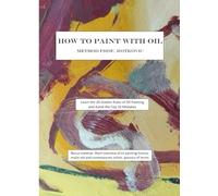 How to Paint with Oil - Method Prof. Rotkovic: The 20 golden rules of Oilpainting and how to avoid the top-ten mistakes.