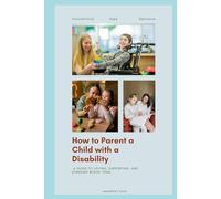 How to Parent a Child with a Disability..: A Guide to Loving, Supporting, and Standing Beside Them.