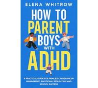 How to Parent Boys with ADHD: A Practical Guide for Families on Behavior Management, Emotional Regulation and School Success (Guide to ADHD)