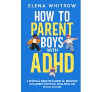 How to Parent Boys with ADHD: A Practical Guide for Families on Behavior Management, Emotional Regulation and School Success (Guide to ADHD)