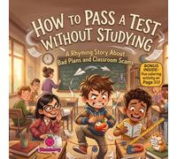 How to Pass a Test Without Studying: A Rhyming Story About Bad Plans and Classroom Scams