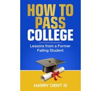 How To Pass College: Lessons from a Former Failing Student