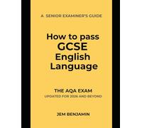 How to Pass GCSE English Language: A Senior Examiner’s Guide to the AQA Exam