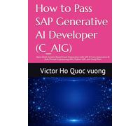 How to Pass SAP Generative AI Developer (C_AIG): Open-Book, System-Based Exam Preparation with SAP AI Core, Generative AI Hub, Prompt Engineering, RAG, Python SDK, and Study Plan (Grow with SAP BTP)