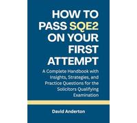 How to Pass SQE2 on Your First Attempt: A Complete Handbook with Insights, Strategies, and Practice Questions for the Solicitors Qualifying Examination
