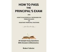 How to Pass the Principal's Exam: How to Successfully Interview for Principalships or Assistant Principal Positions
