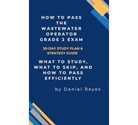 How to Pass the Wastewater Operator Grade 2 Exam - 30-Day Study Plan & Strategy Guide: What to Study, What to Skip, and How to Pass Efficiently