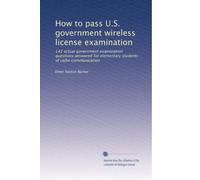 How to pass U.S. government wireless license examination: 142 actual government examination questions answered for elementary students of radio communication