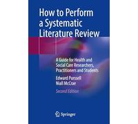 How to Perform a Systematic Literature Review: A Guide for Health and Social Care Researchers, Practitioners and Students