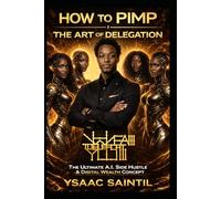 HOW TO PIMP THE ART OF DELEGATION: The Ultimate A.I. Side Hustle & Digital Wealth Concept