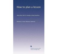 How to plan a lesson: And other talks to Sunday-school teachers