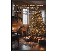How to Plan a Stress-Free Family Christmas: Plan, Prepare, and Enjoy the Holidays with Peace, Joy, and Meaning