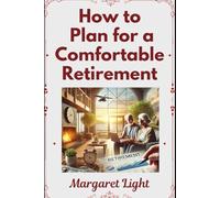 How to Plan for a Comfortable Retirement.: Smart strategies to save, invest, and enjoy financial freedom during retirement years.