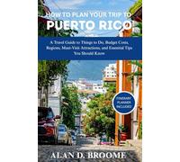 HOW TO PLAN YOUR TRIP TO PUERTO RICO: A Travel Guide to Things to Do, Budget Costs, Regions, Must-Visit Attractions, and Essential Tips You Should Know