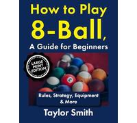 How to Play 8-Ball, a Guide for Beginners: Rules, Strategy, Equipment & More (Popular Games Around the World (Large Print Books))