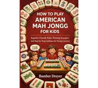How to Play American Mah Jongg for Kids: Beginner-friendly Rules, Winning Strategies, and Step-by-Step Guidance for young Learners