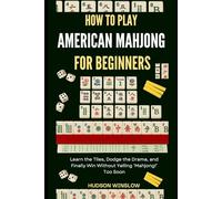 How to Play American Mahjong for Beginners: Learn the Tiles, Dodge the Drama, and Finally Win Without Yelling ‘Mahjong!’ Too Soon