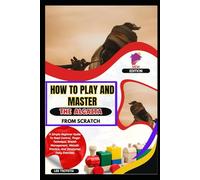 How To Play And Master The Algaita From Scratch: A Simple Beginner Guide To Reed Control, Finger Technique, Breath Management, Melodic Practice, And Structured Daily Exercises