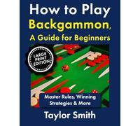 How to Play Backgammon, a Guide for Beginners: Master Rules, Winning Strategies & More, Large Print Edition (Popular Games Around the World (Large Print Books))