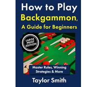 How to Play Backgammon, a Guide for Beginners: Master Rules, Winning Strategies & More, Large Print Edition (Popular Games Around the World (Large Print Books))