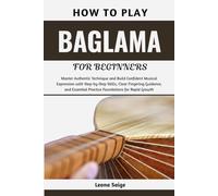 How To Play Baglama For Beginners: Master Authentic Technique and Build Confident Musical Expression with Step-by-Step Skills, Clear Fingering ... Practice Foundations for Rapid Growth